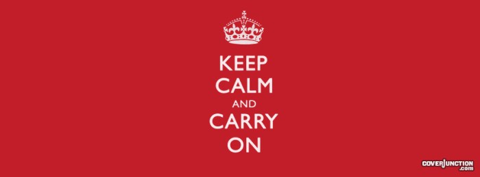 KEEP CALM and CARRY ON